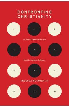 Confronting Christianity: 12 Hard Questions for the World\'s Largest Religion - Rebecca Mclaughlin