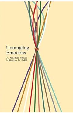 Untangling Emotions: god's Gift of Emotions - J. Alasdair Groves