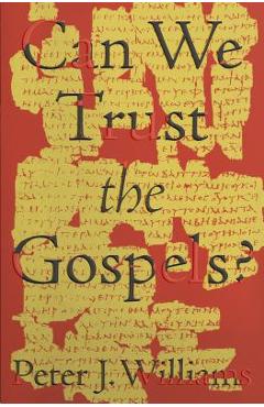 Can We Trust the Gospels? - Peter J. Williams