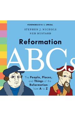 Reformation ABCs: The People, Places, and Things of the Reformation--From A to Z - Stephen J. Nichols