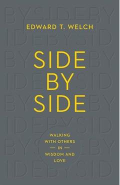 Side by Side: Walking with Others in Wisdom and Love - Edward T. Welch