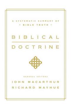 Biblical Doctrine: A Systematic Summary of Bible Truth - John Macarthur
