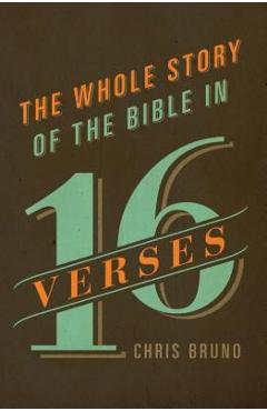 The Whole Story of the Bible in 16 Verses - Chris Bruno
