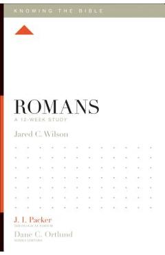 Romans: A 12-Week Study - Jared C. Wilson