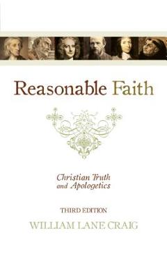 Reasonable Faith: Christian Truth and Apologetics - William Lane Craig