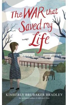 The War That Saved My Life - Kimberly Brubaker Bradley