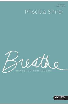 Breathe - Study Journal: Making Room for Sabbath - Priscilla Shirer