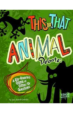 This or That Animal Debate: A Rip-Roaring Game of Either/Or Questions - Joan Axelrod-contrada