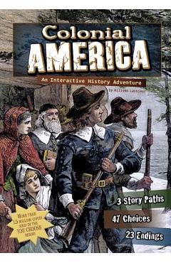Colonial America: An Interactive History Adventure - Allison Lassieur