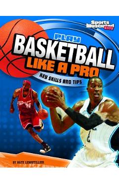 Play Basketball Like a Pro: Key Skills and Tips - Nate Leboutillier