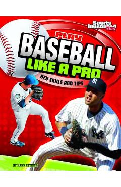 Play Baseball Like a Pro: Key Skills and Tips - Hans Carroll Hetrick