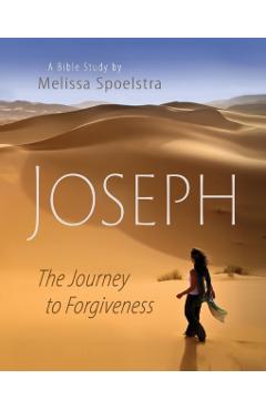 Joseph - Women's Bible Study Participant Book: The Journey to Forgiveness - Melissa Spoelstra