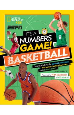 It\'s a Numbers Game! Basketball: The Math Behind the Perfect Bounce Pass, the Buzzer-Beating Bank Shot, and So Much More! - James Buckley
