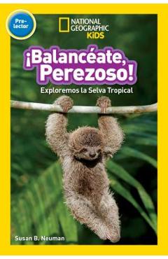 National Geographic Readers: Balanceate, Perezoso! (Swing, Sloth!) - Susan B. Neuman
