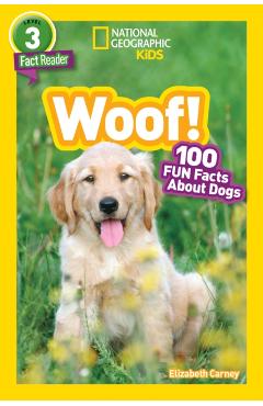 National Geographic Readers: Woof! 100 Fun Facts about Dogs (L3) - Elizabeth Carney