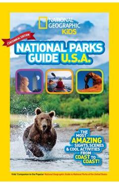 National Geographic Kids National Parks Guide USA Centennial Edition: The Most Amazing Sights, Scenes, and Cool Activities from Coast to Coast! - National Geographic Kids