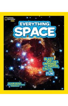 National Geographic Kids Everything Space: Blast Off for a Universe of Photos, Facts, and Fun! - Helaine Becker
