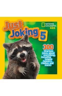 Just Joking 5: 300 Hilarious Jokes about Everything, Including Tongue Twisters, Riddles, and More! - National Geographic Kids