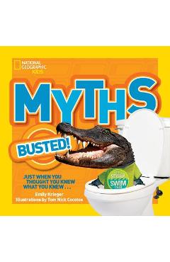 National Geographic Kids Myths Busted!: Just When You Thought You Knew What You Knew... - Emily Krieger