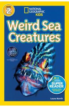 National Geographic Readers: Weird Sea Creatures - Laura Marsh