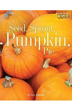 Seed, Sprout, Pumpkin, Pie - Jill Esbaum
