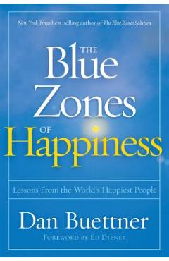 The Blue Zones of Happiness: Lessons from the World\'s Happiest People - Dan Buettner