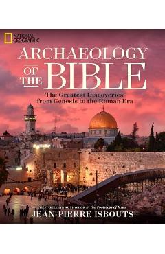 Archaeology of the Bible: The Greatest Discoveries from Genesis to the Roman Era - Jean-pierre Isbouts