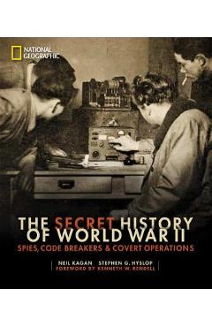 The Secret History of World War II: Spies, Code Breakers, and Covert Operations - Neil Kagan