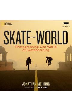 Skate the World: Photographing One World of Skateboarding - Jonathan Mehring