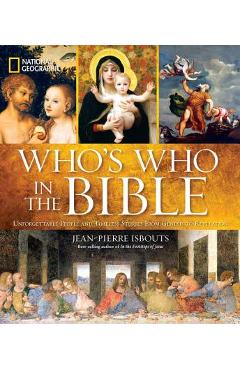 National Geographic Who\'s Who in the Bible: Unforgettable People and Timeless Stories from Genesis to Revelation - Jean-pierre Isbouts