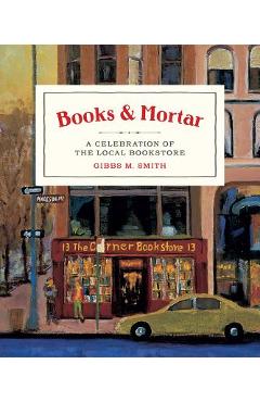 Books & Mortar: A Celebration of the Local Bookstore - Gibbs Smith