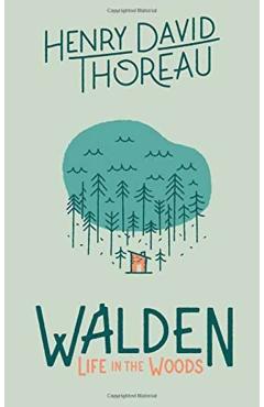 Walden: Life in the Woods: Life in the Woods - Henry David Thoreau