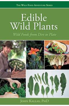 Edible Wild Plants: Wild Foods from Dirt to Plate - John Kallas