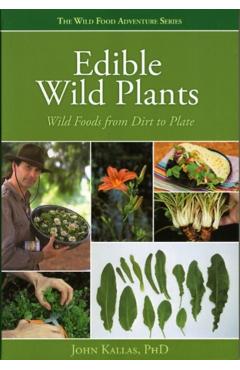 Edible Wild Plants: Wild Foods from Dirt to Plate - John Kallas