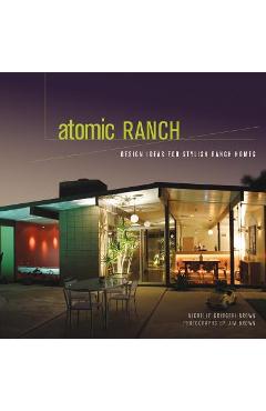 Atomic Ranch: Design Ideas for Stylish Ranch Homes - Michelle Gringeri-brown