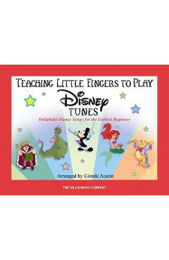 Teaching Little Fingers to Play Disney Tunes: Delightful Disney Songs for the Earliest Beginner - Hal Leonard Corp