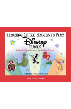 Teaching Little Fingers to Play Disney Tunes: Delightful Disney Songs for the Earliest Beginner - Hal Leonard Corp