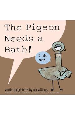 The Pigeon Needs a Bath! - Mo Willems
