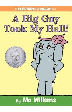 A Big Guy Took My Ball! (an Elephant and Piggie Book) - Mo Willems