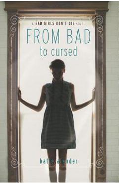 Bad Girls Don\'t Die from Bad to Cursed - Katie Alender