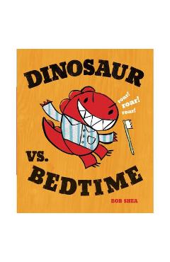 Dinosaur vs. Bedtime - Bob Shea