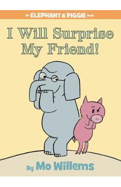 I Will Surprise My Friend! (an Elephant and Piggie Book) - Mo Willems