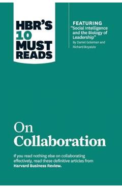 Hbr\'s 10 Must Reads on Collaboration (with Featured Article social Intelligence and the Biology of Leadership, by Daniel Goleman and Richard Boyatzi - Harvard Business Review