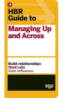 HBR Guide to Managing Up and Across (HBR Guide Series) - Harvard Business Review