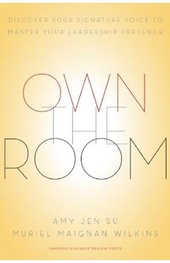 Own the Room: Discover Your Signature Voice to Master Your Leadership Presence - Amy Jen Su