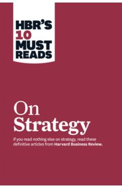 Hbr's 10 Must Reads on Strategy (Including Featured Article what Is Strategy? by Michael E. Porter) - Harvard Business Review