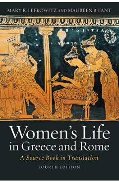 Women\'s Life in Greece and Rome: A Source Book in Translation - Maureen B. Fant
