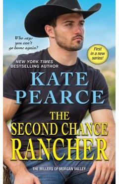The Second Chance Rancher: A Sweet and Steamy Western Romance - Kate Pearce
