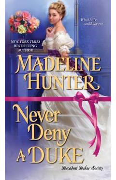 Never Deny a Duke: A Witty Regency Romance - Madeline Hunter