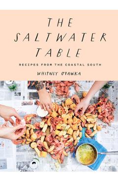 Saltwater Table: Recipes from the Coastal South - Whitney Otawka
